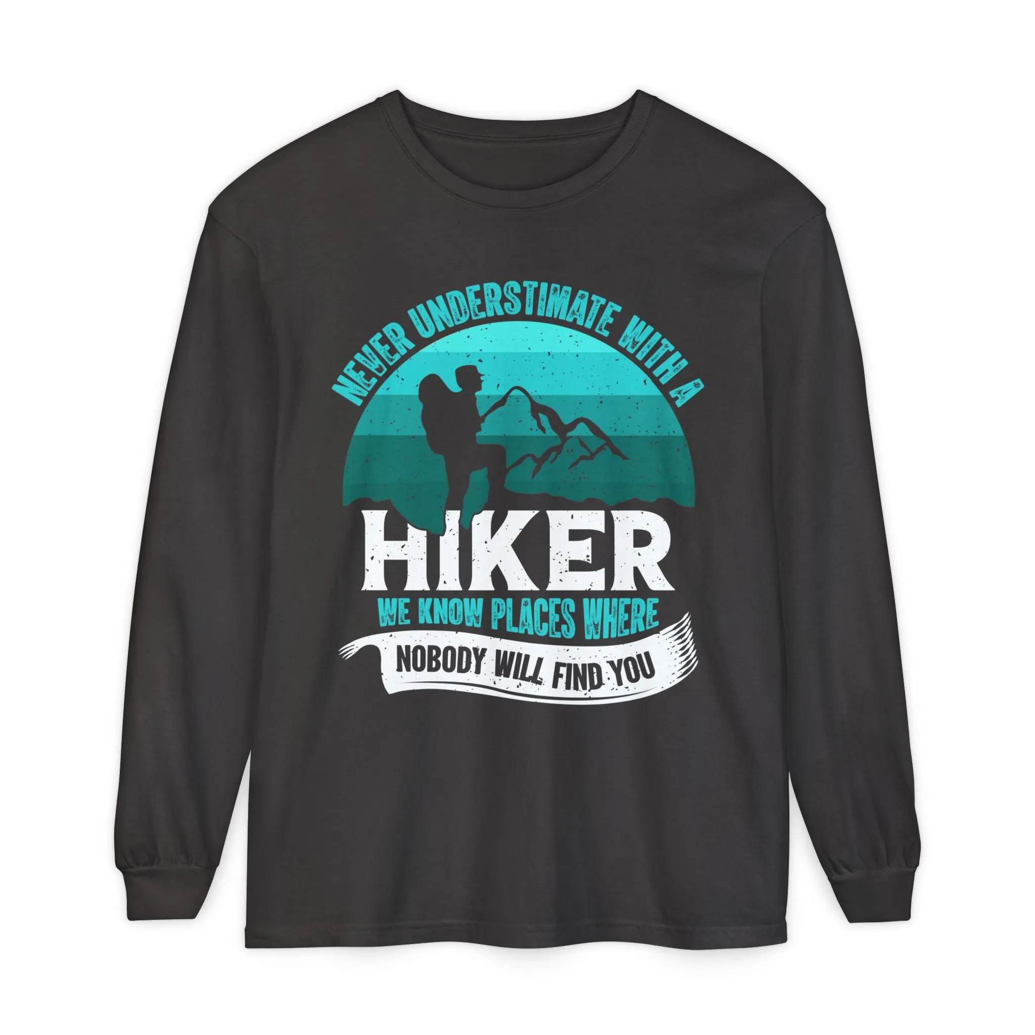 Never Underestimate a Hiker Long Sleeve T-Shirt